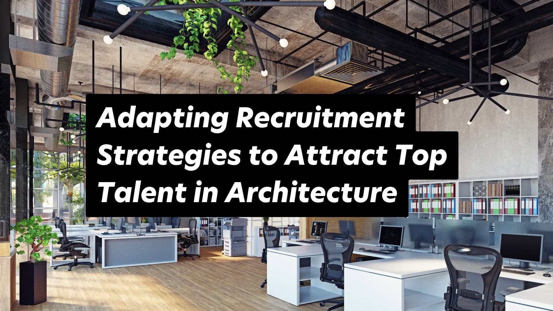 Modern office design for architectural talent recruitment and collaboration.