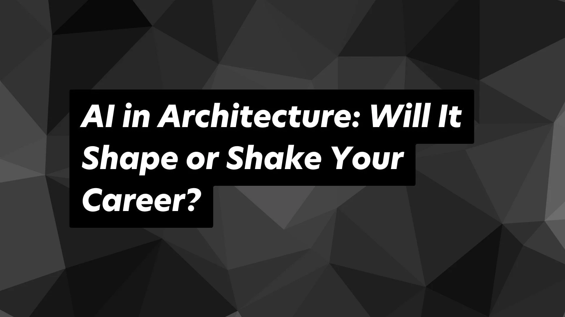 AIs Influence on Your Architecture Career: Opportunities and Challenges Ahead.