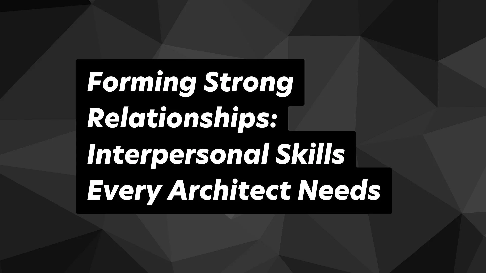 Key interpersonal skills every architect needs for success in collaborative environments.