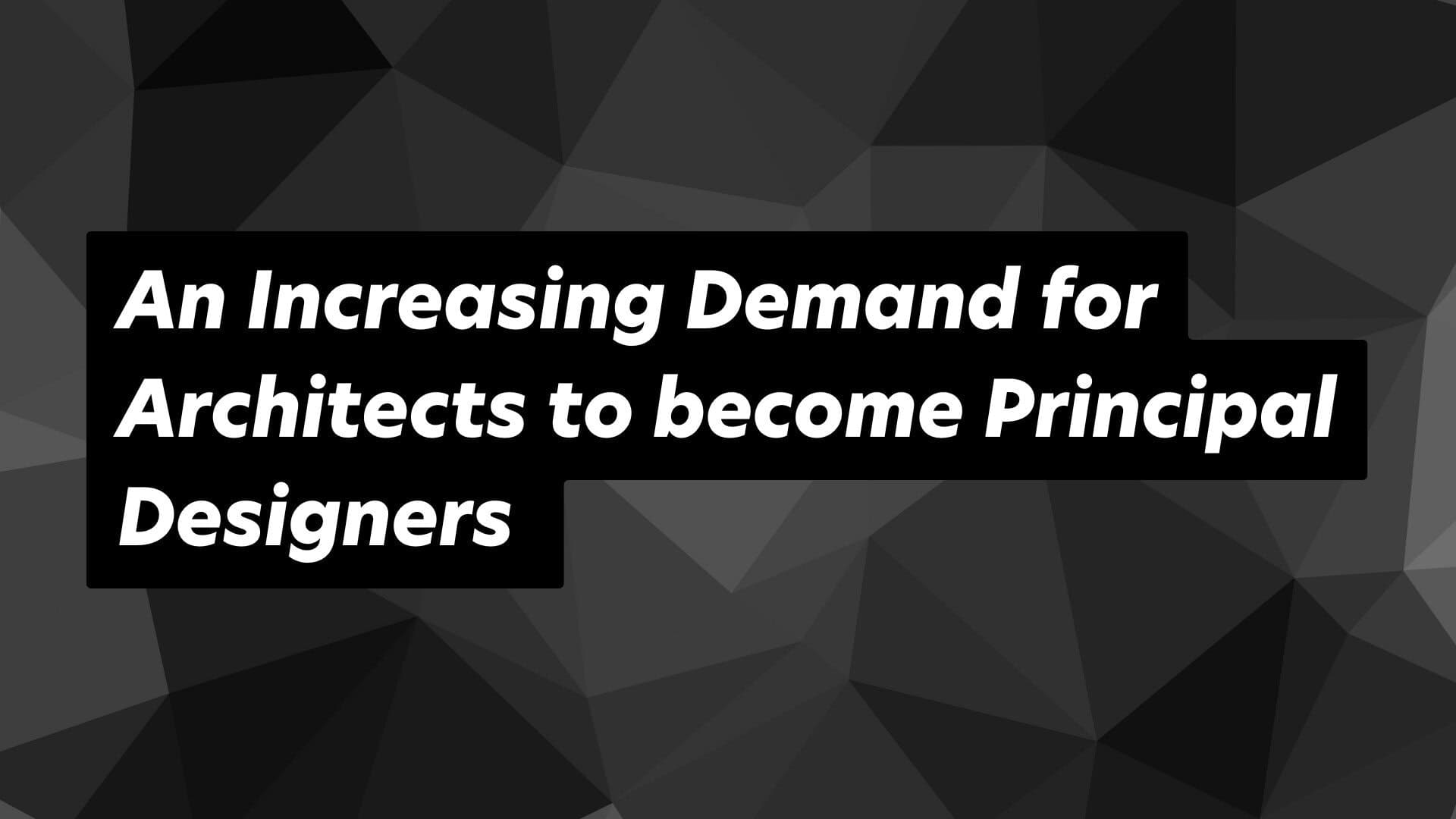 Architects must adapt as Principal Designers in a changing industry landscape.