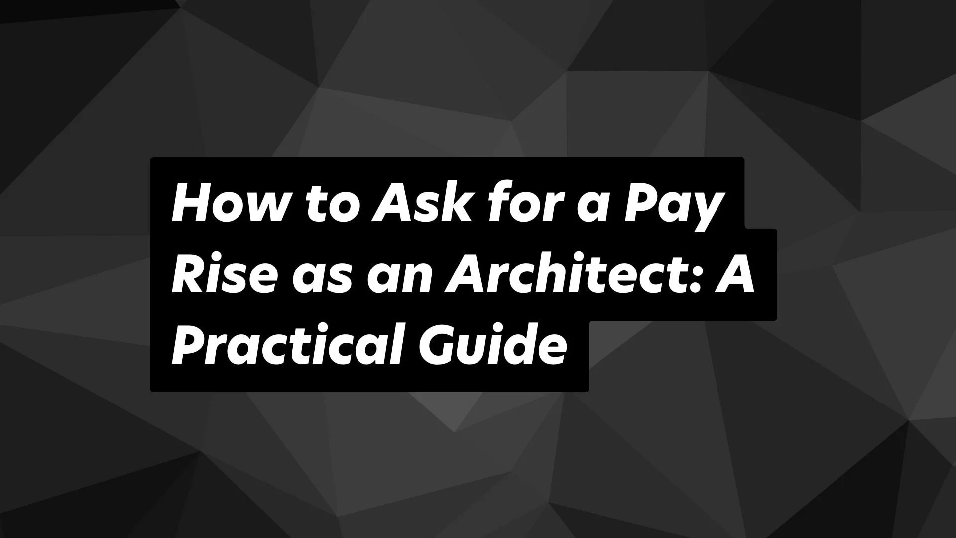 Practical tips for architects on negotiating pay rises and advancing career success.