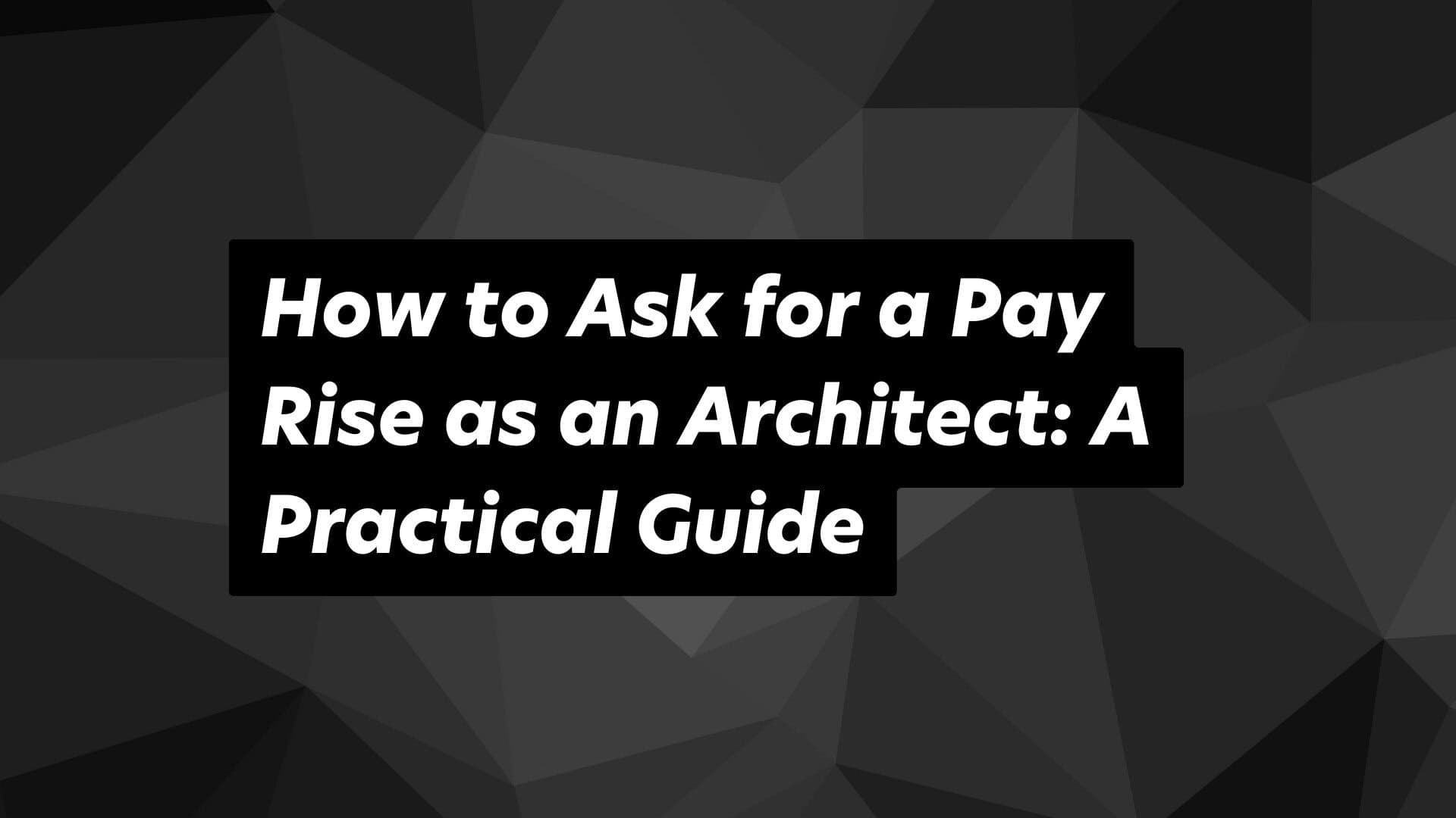 Practical tips for architects on negotiating pay rises and advancing career success.