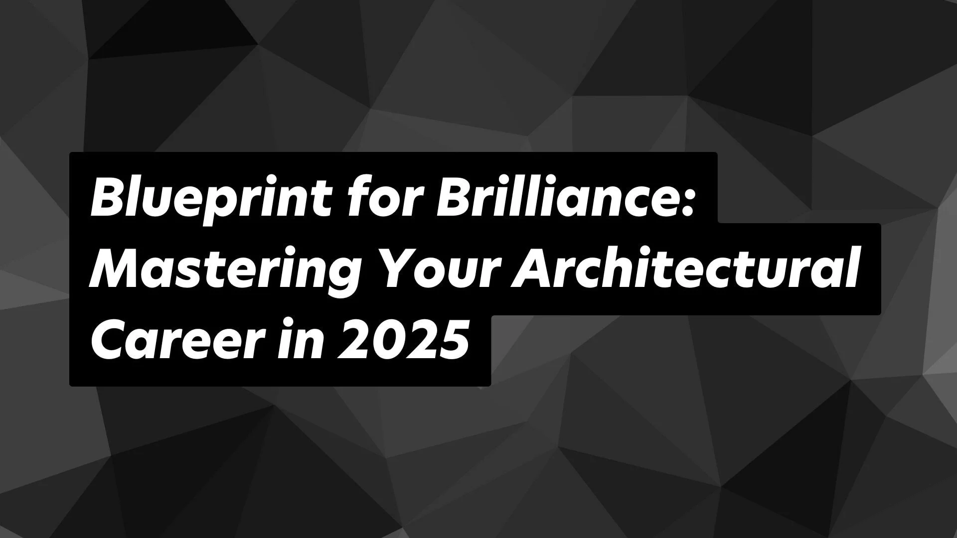 Path to architectural success: Master your career with our 2025 guide.