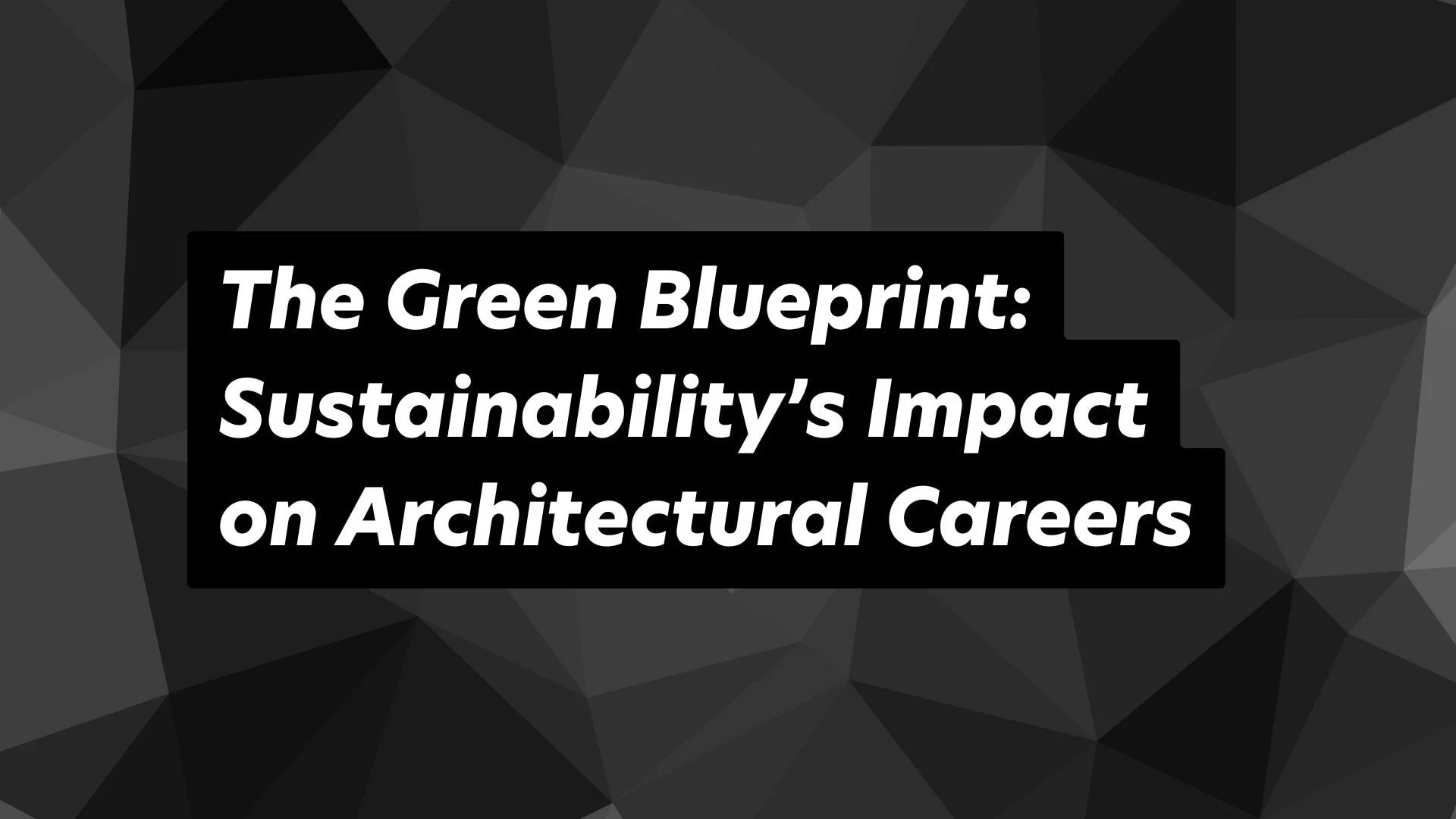 Sustainable Architecture: Influencing Future Careers in Eco-Friendly Design and Construction.
