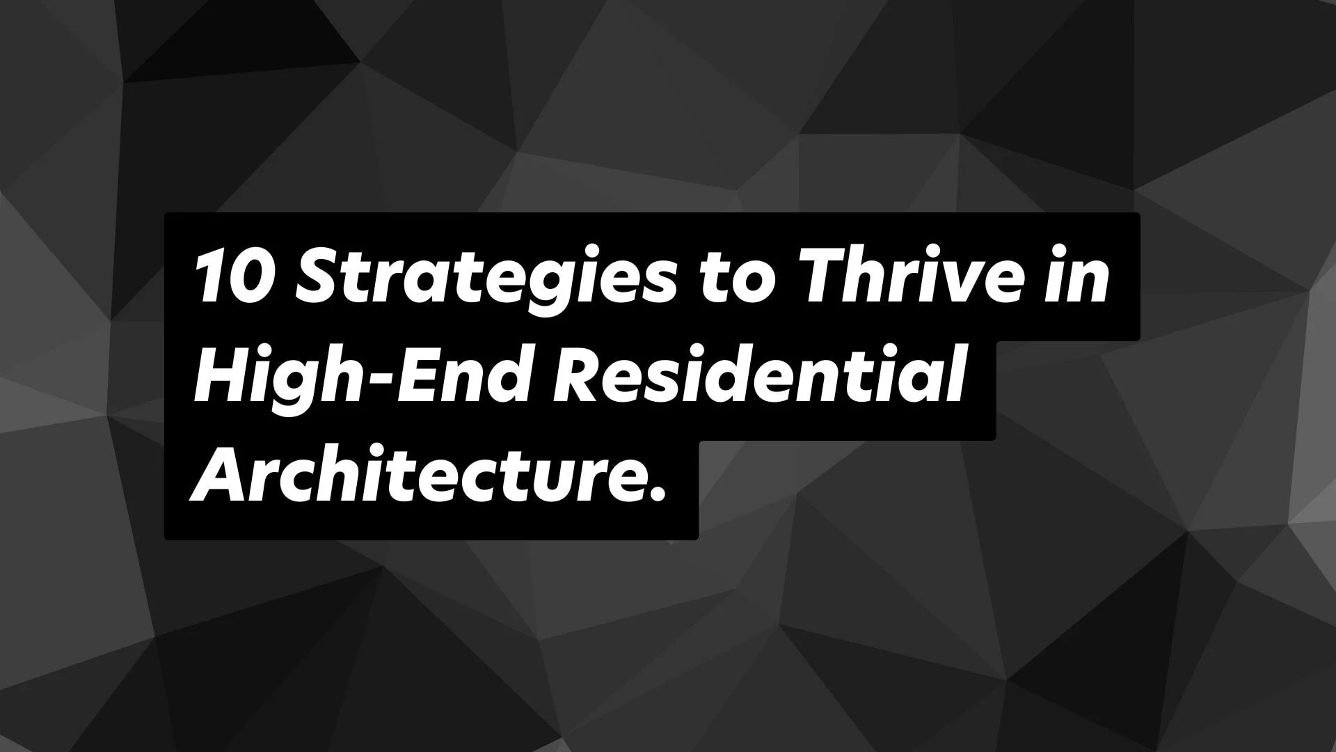 Mastering strategies for success in luxury residential architecture design.