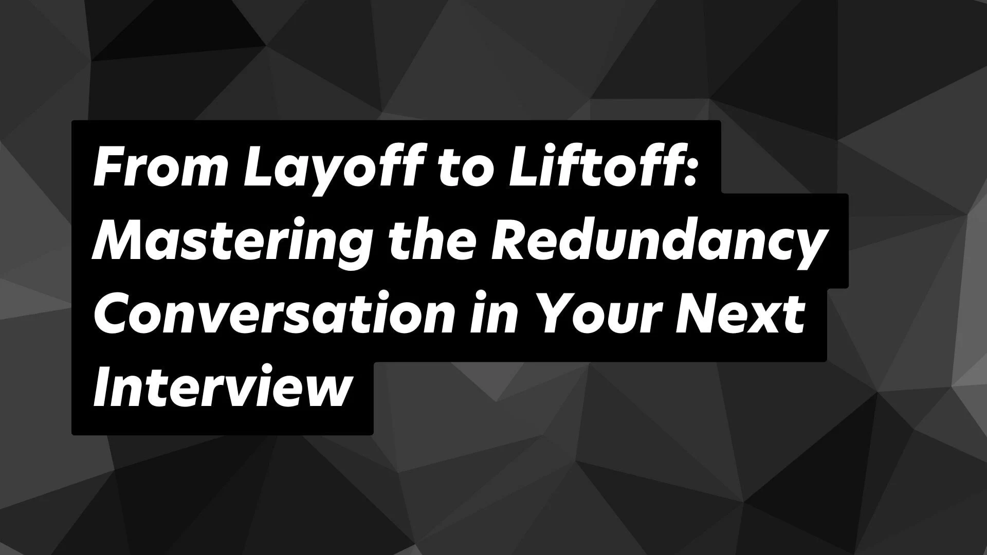Transform layoffs into opportunities with these essential interview success tips and strategies.