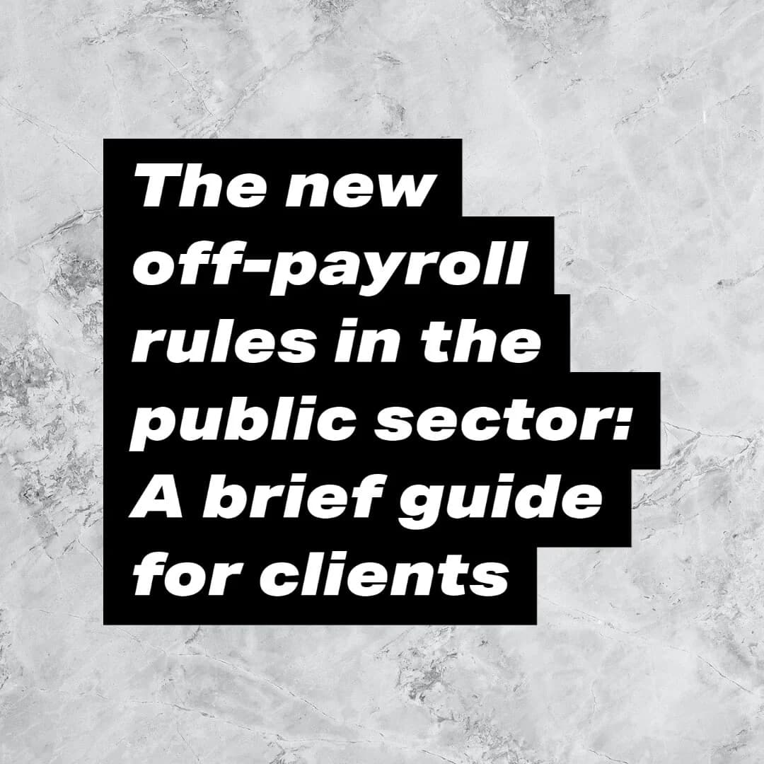 Guide to New Public Sector Off-Payroll (IR35) Rules for Clients.