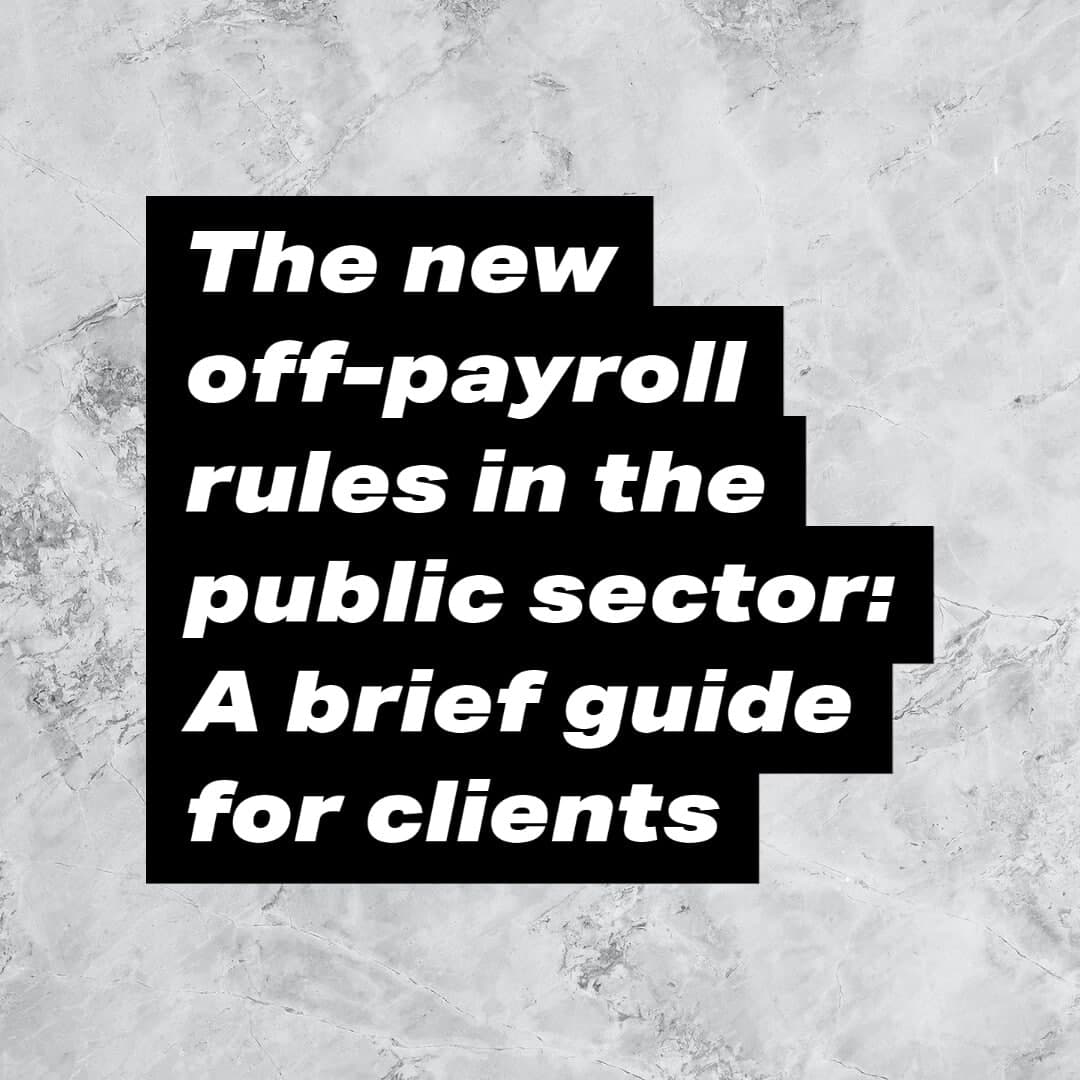 Guide to New Public Sector Off-Payroll (IR35) Rules for Clients.