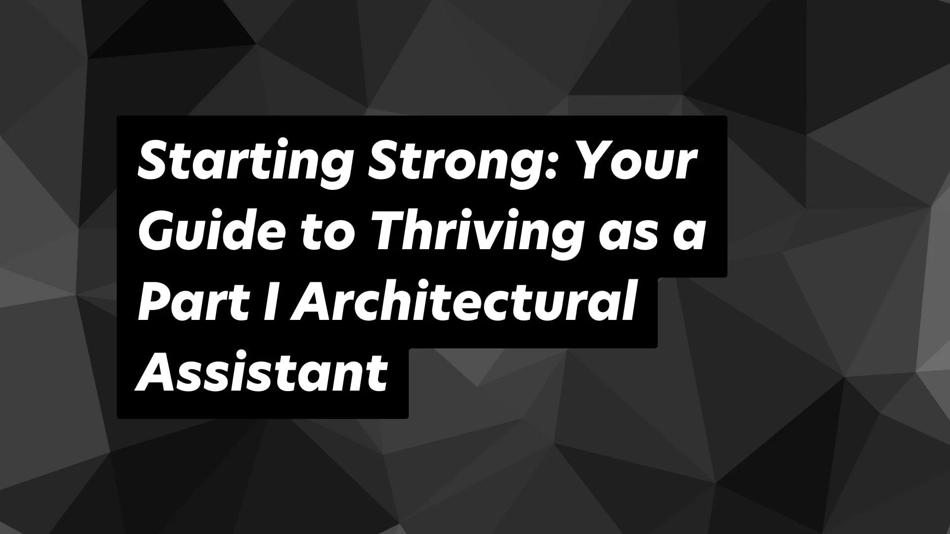 Guide to thriving as a Part I Architectural Assistant in a modern professional context.