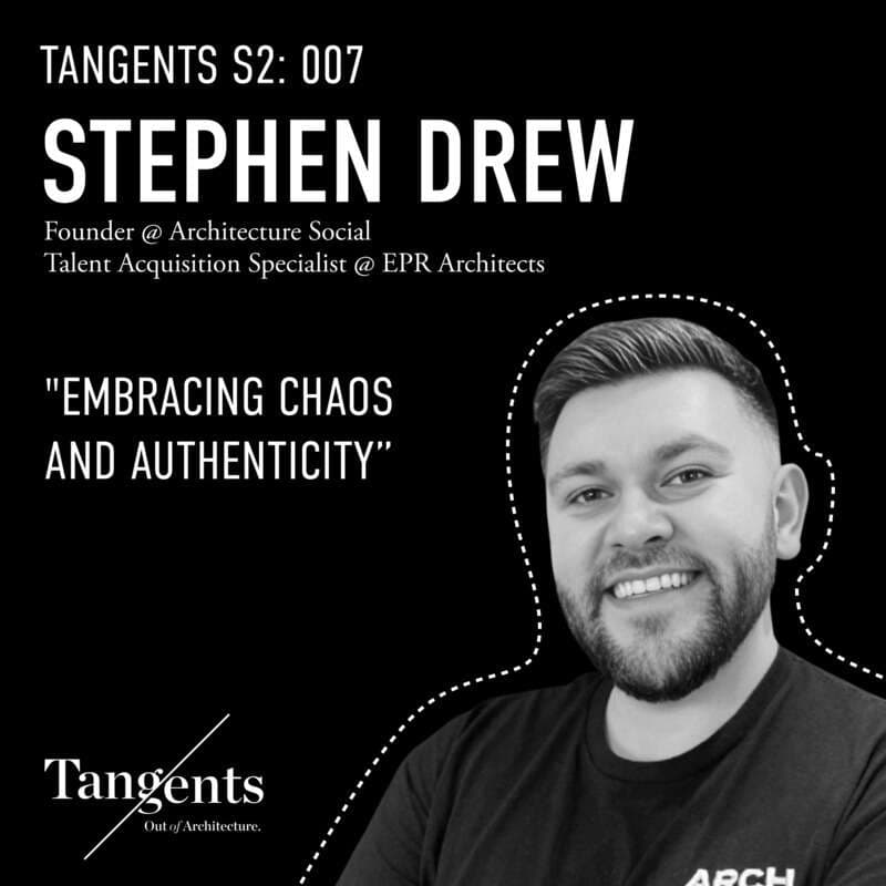Tangents S2 Ep007: Embracing Chaos with Stephen Drew of Architecture Social