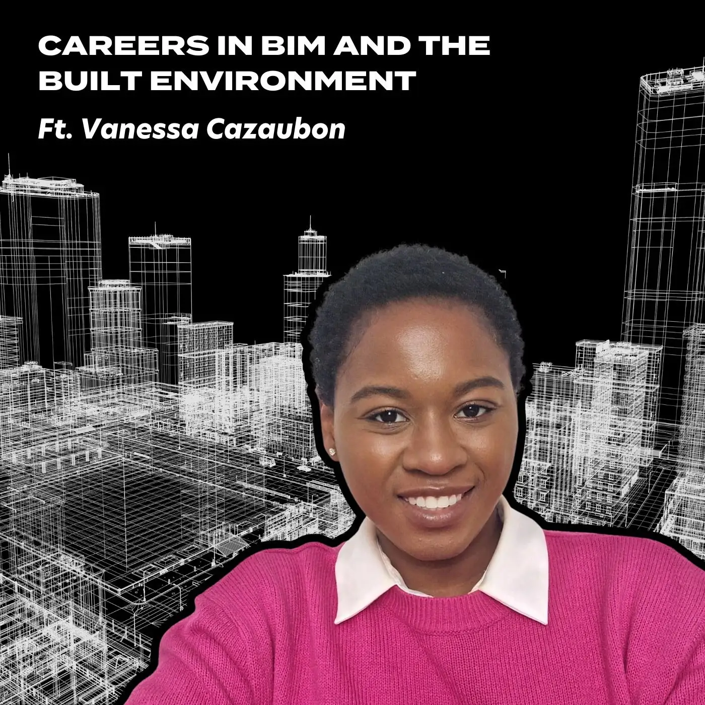 Cover artwork for Careers in BIM and the Built Environment, ft. Vanessa Cazaubon