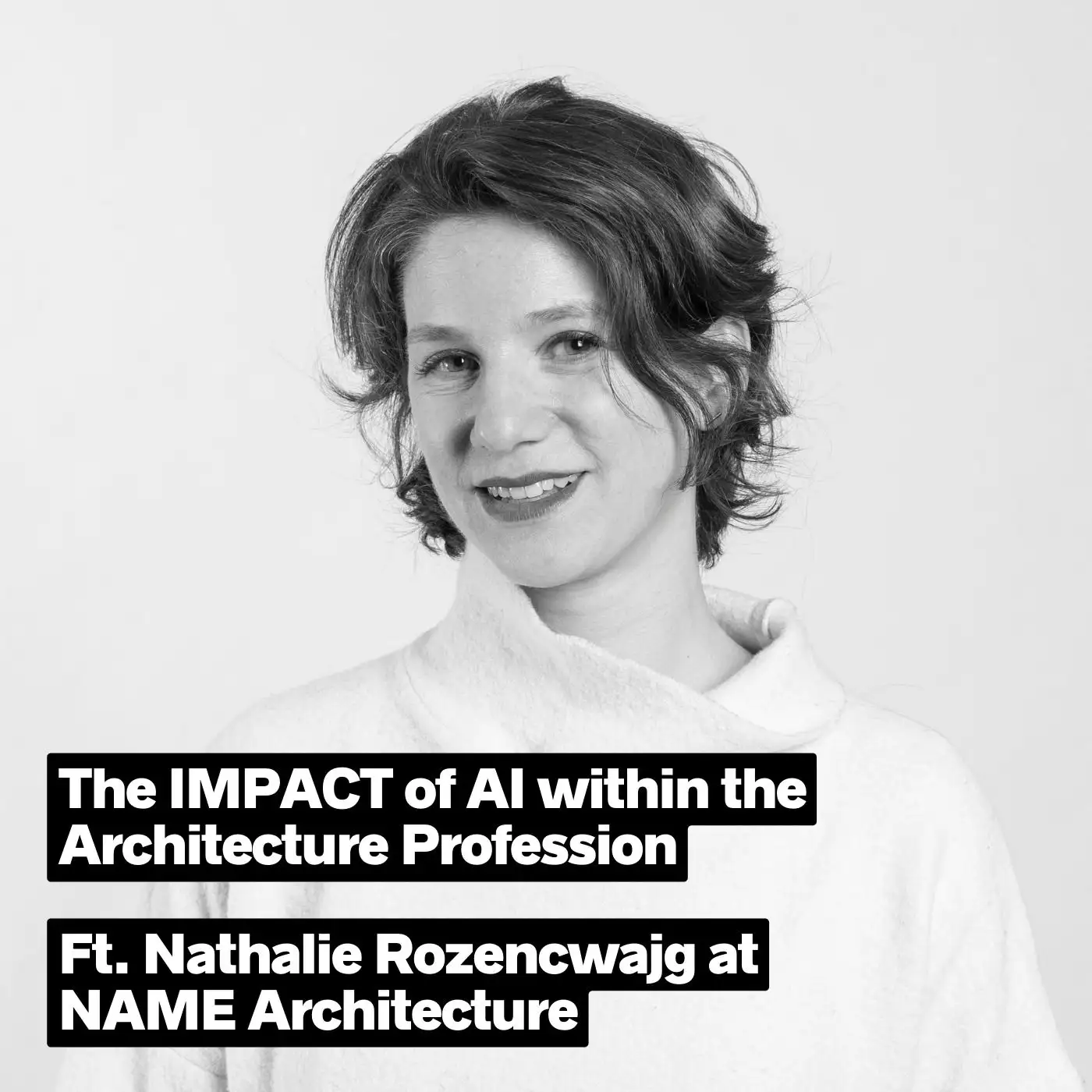 Cover artwork for The IMPACT of AI within the Architecture Profession, ft. Nathalie Rozencwajg at NAME Architecture