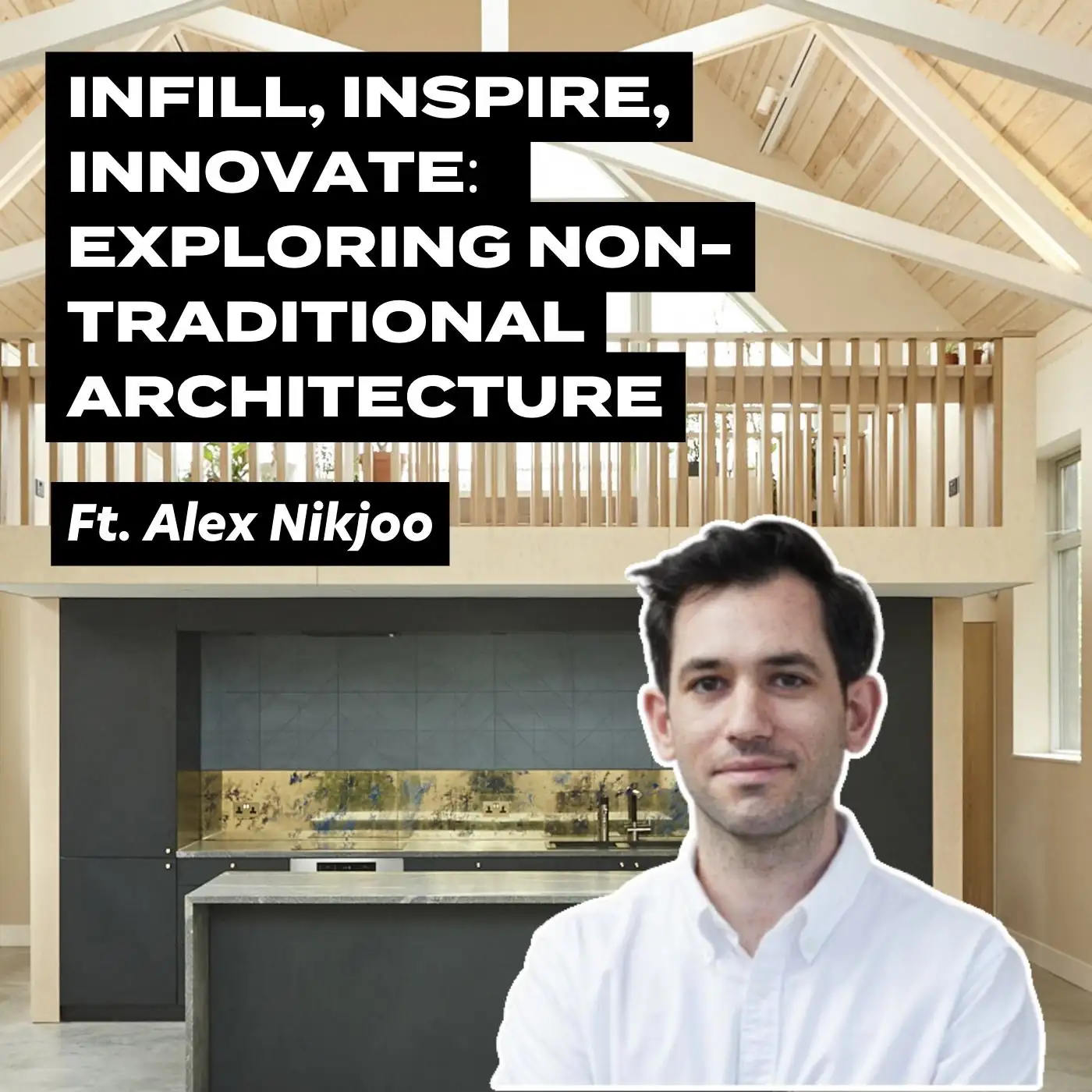 Cover artwork for Infill, Inspire, Innovate: Exploring Non-Traditional Architecture With Alex Nikjoo