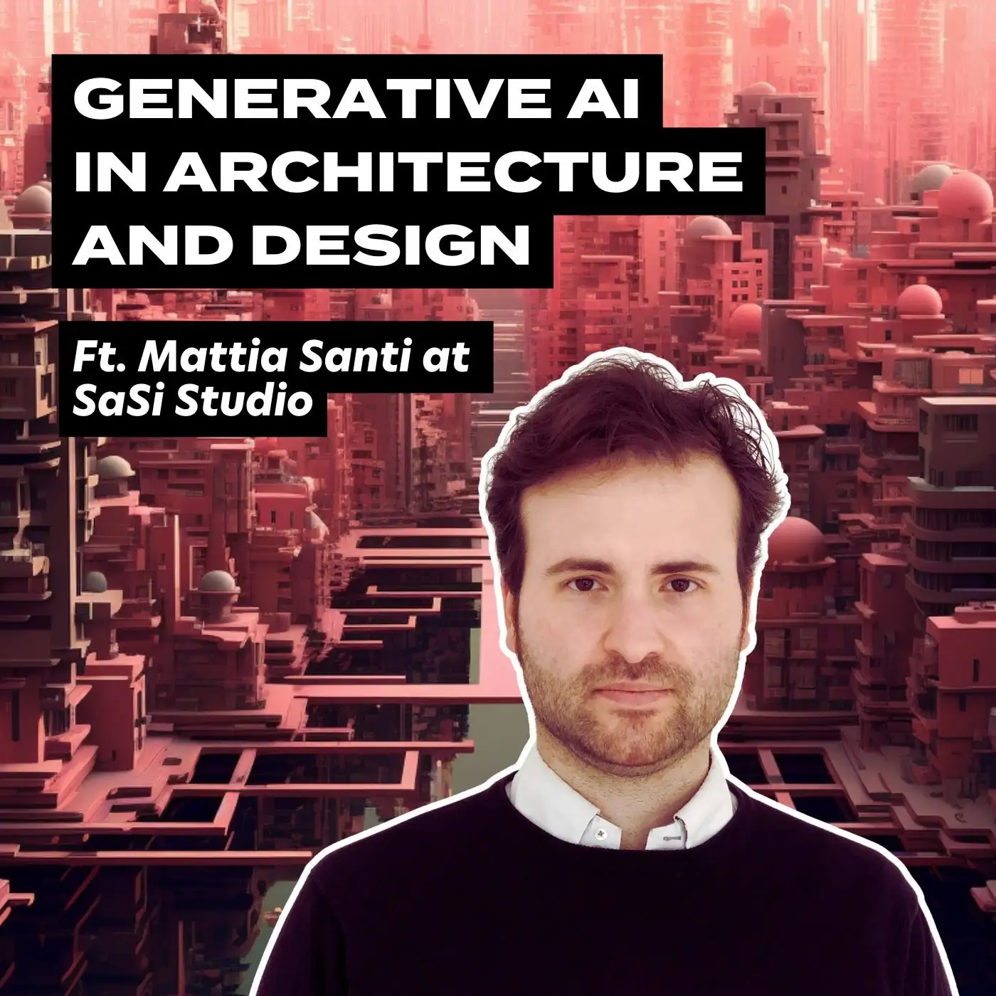 Cover artwork for Generative AI In Architecture And Design, Ft. SaSi Studio