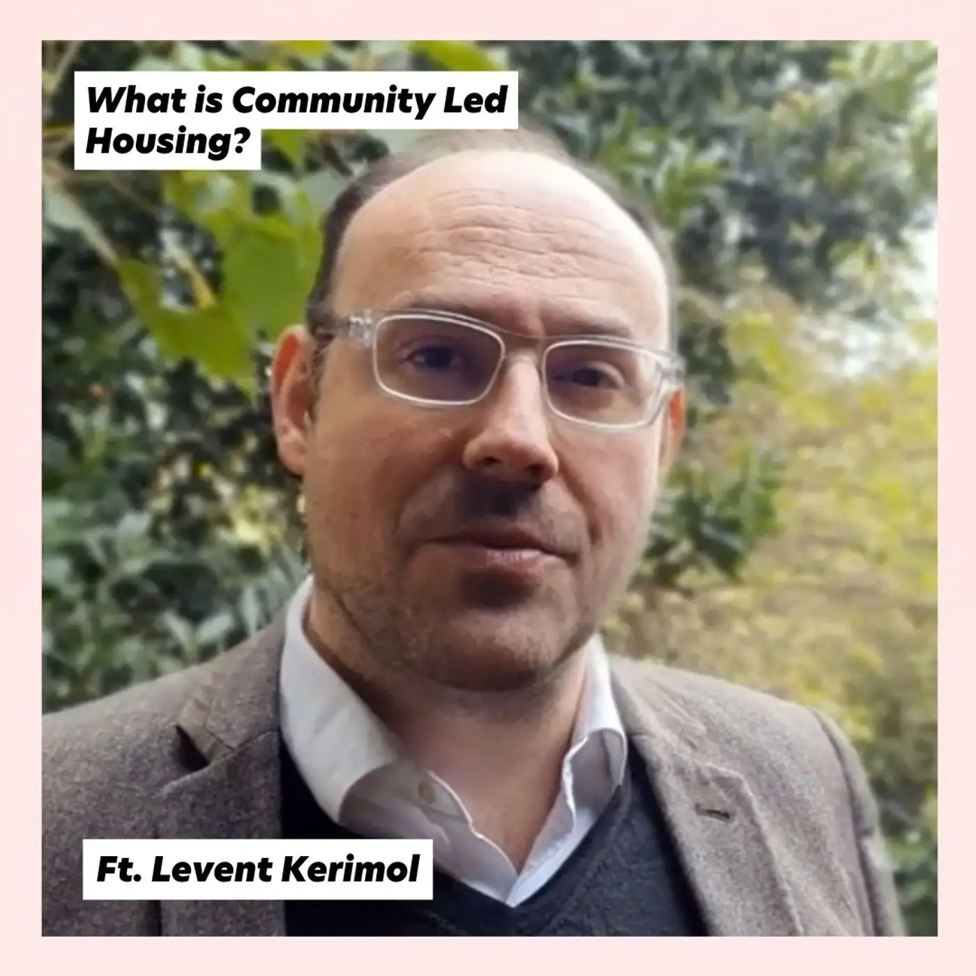 Cover artwork for What is Community Led Housing? Ft. Levent Kerimol