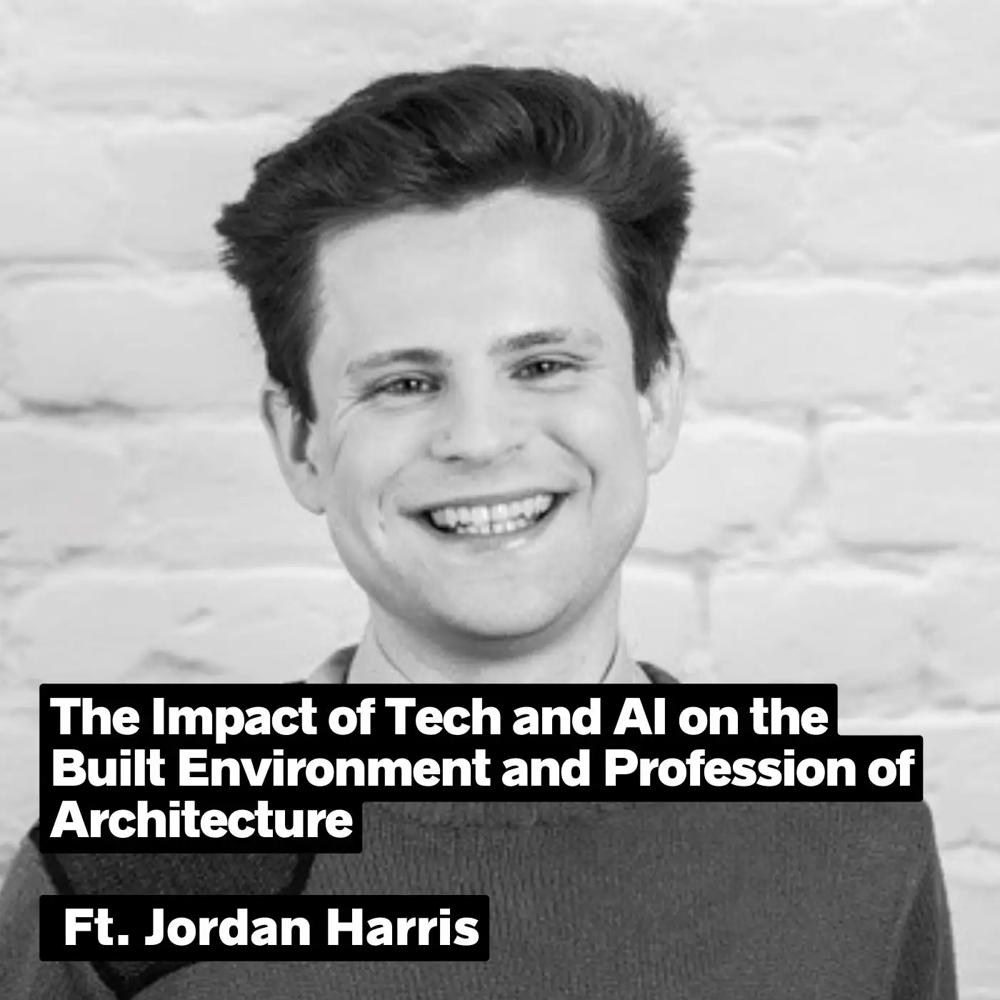 Cover artwork for The Impact Of Tech And AI On The Built Environment And Profession Of Architecture, Ft. Jordan Harris