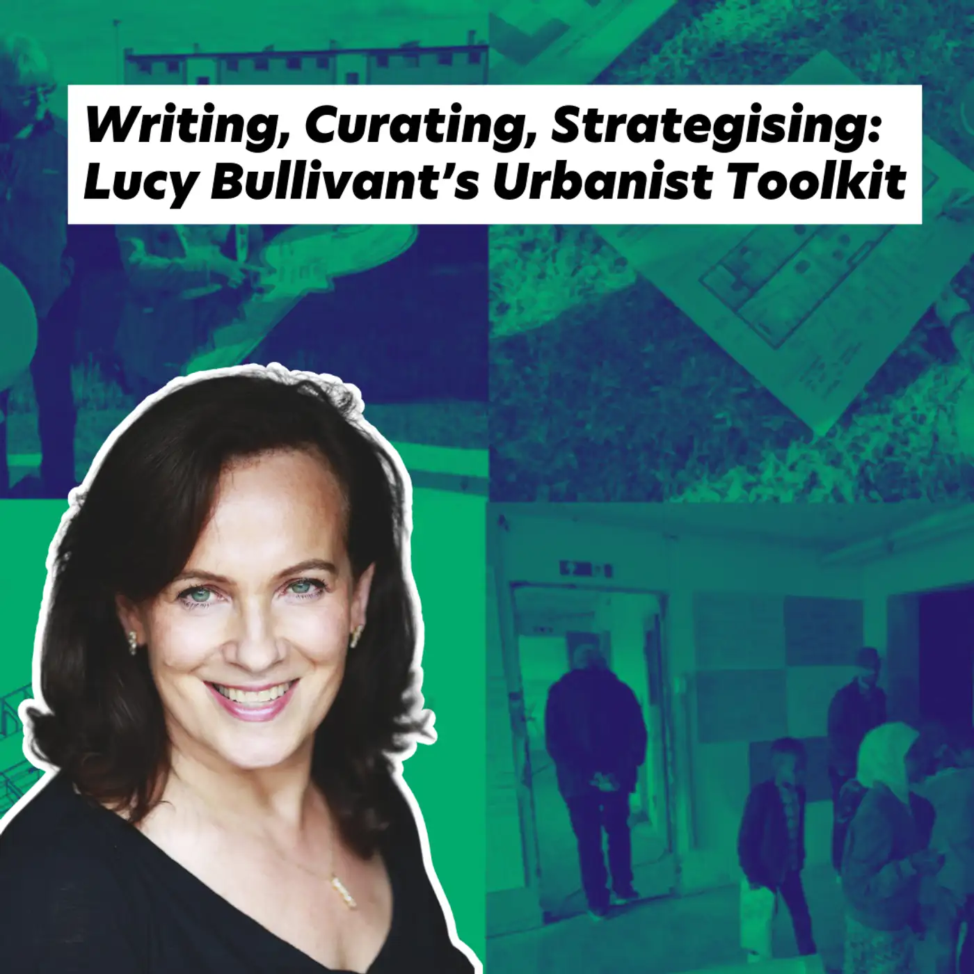 Cover artwork for Writing, Curating, Strategising: Lucy Bullivant’s Urbanist Toolkit