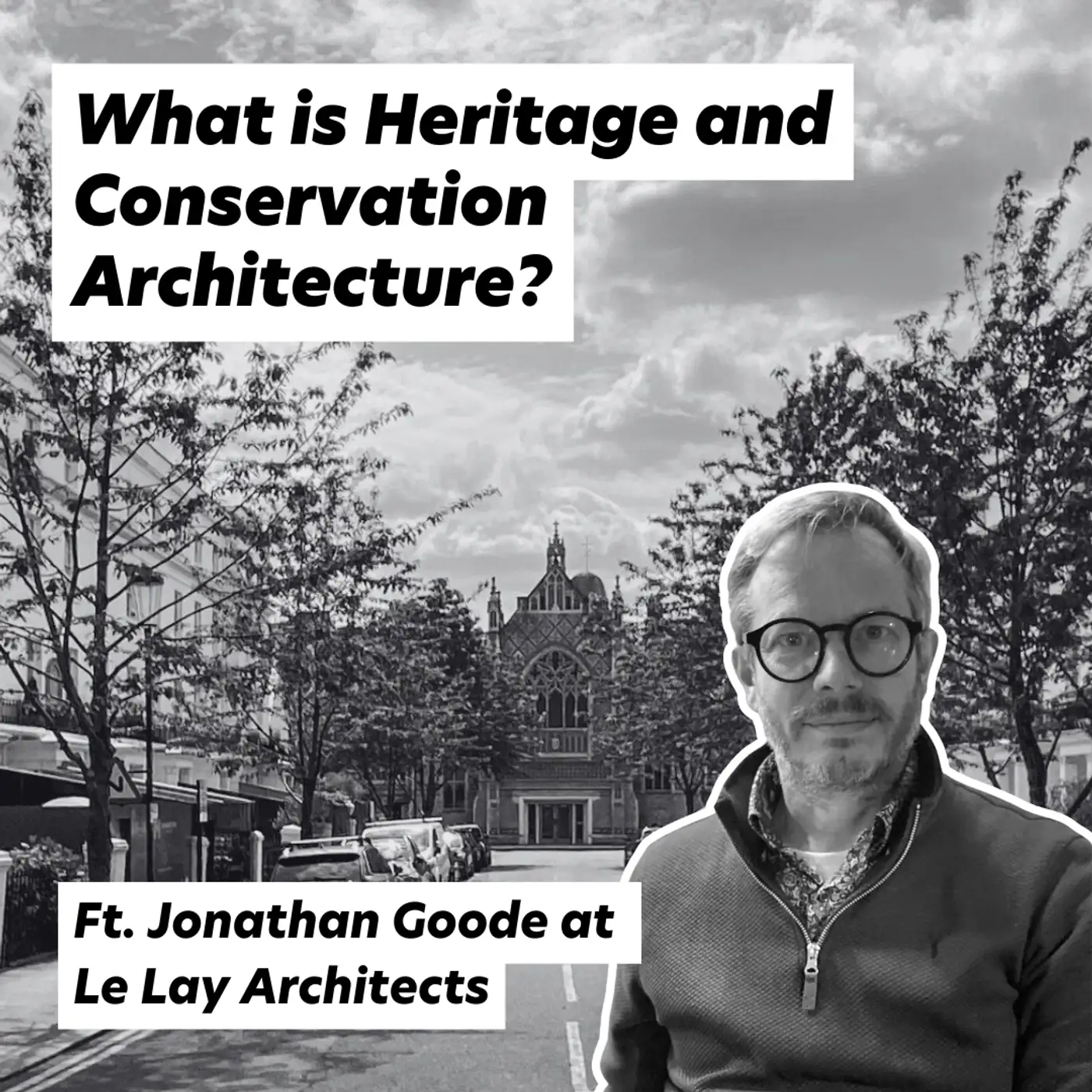 Cover artwork for What is Heritage and Conservation, Ft. Jonathan Goode at Le Lay Architects