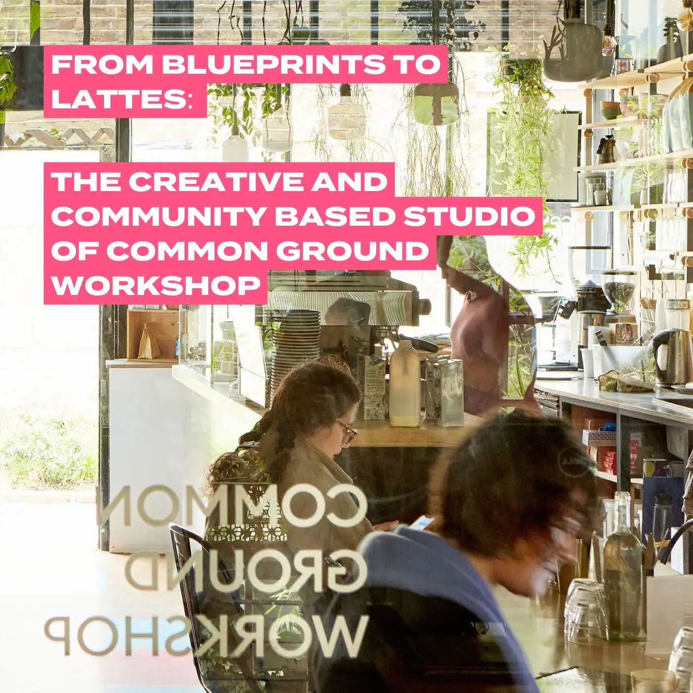 Cover artwork for From Blueprints to Lattes: Serving the Community ft. Common Ground Workshop