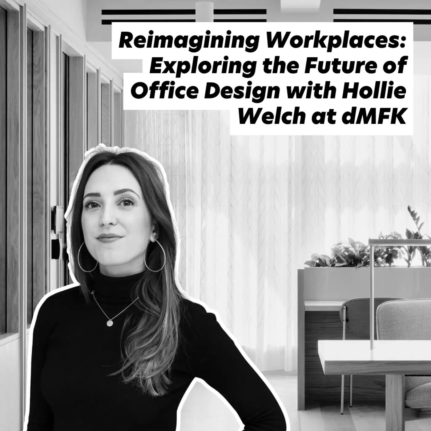 Cover artwork for Reimagining Workplaces: Exploring the Future of Office Design with Hollie Welch at dMFK