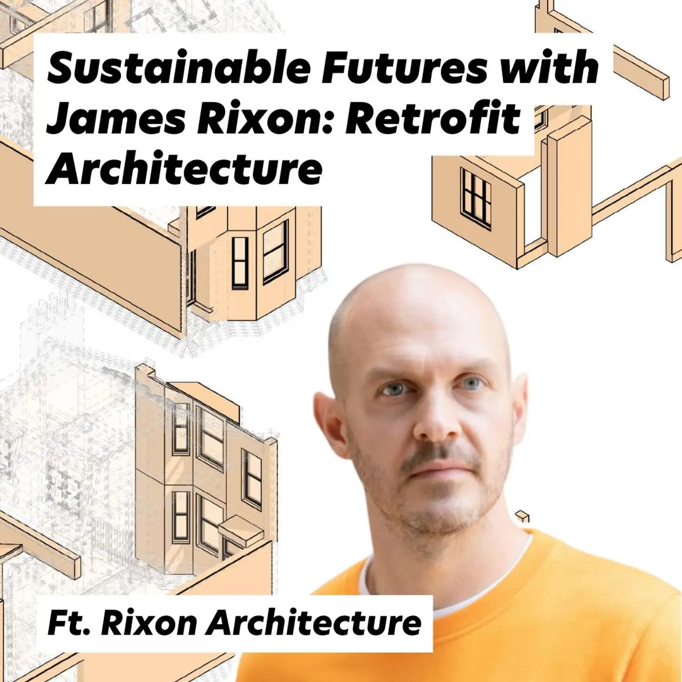 Cover artwork for Sustainable Futures with James Rixon: Retrofit Architecture