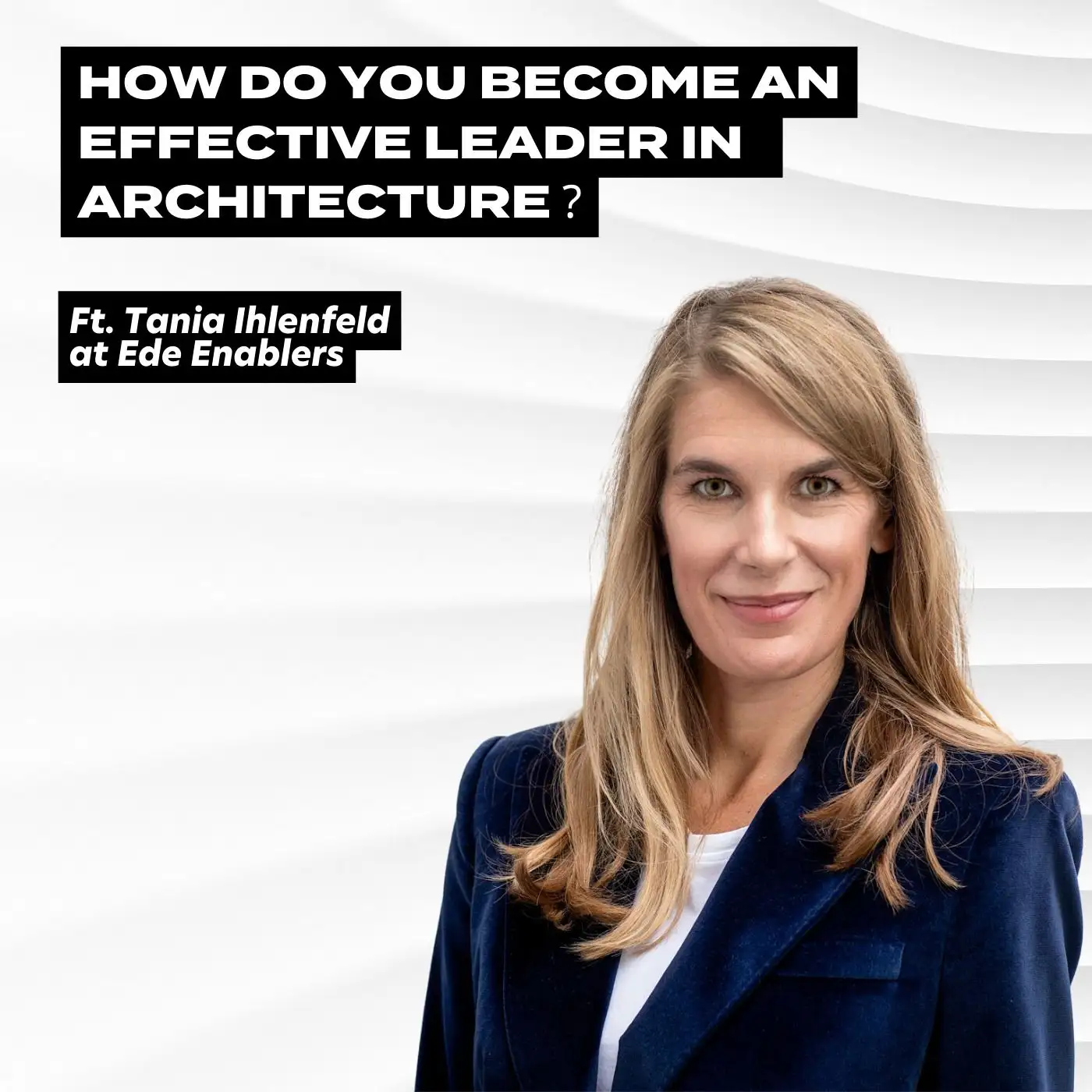 Cover artwork for How do you become an effective leader in Architecture? Ft. Tania Ihlenfeld at Ede Enablers