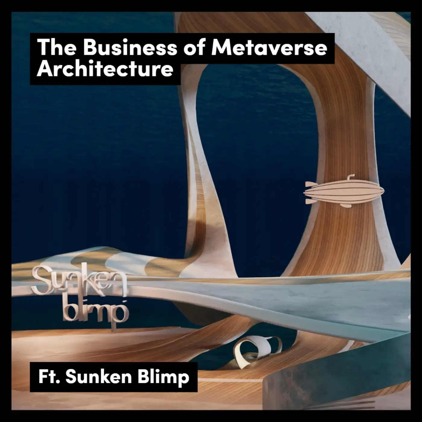 Cover artwork for The Business Of Metaverse Architecture, Ft. Sunken Blimp