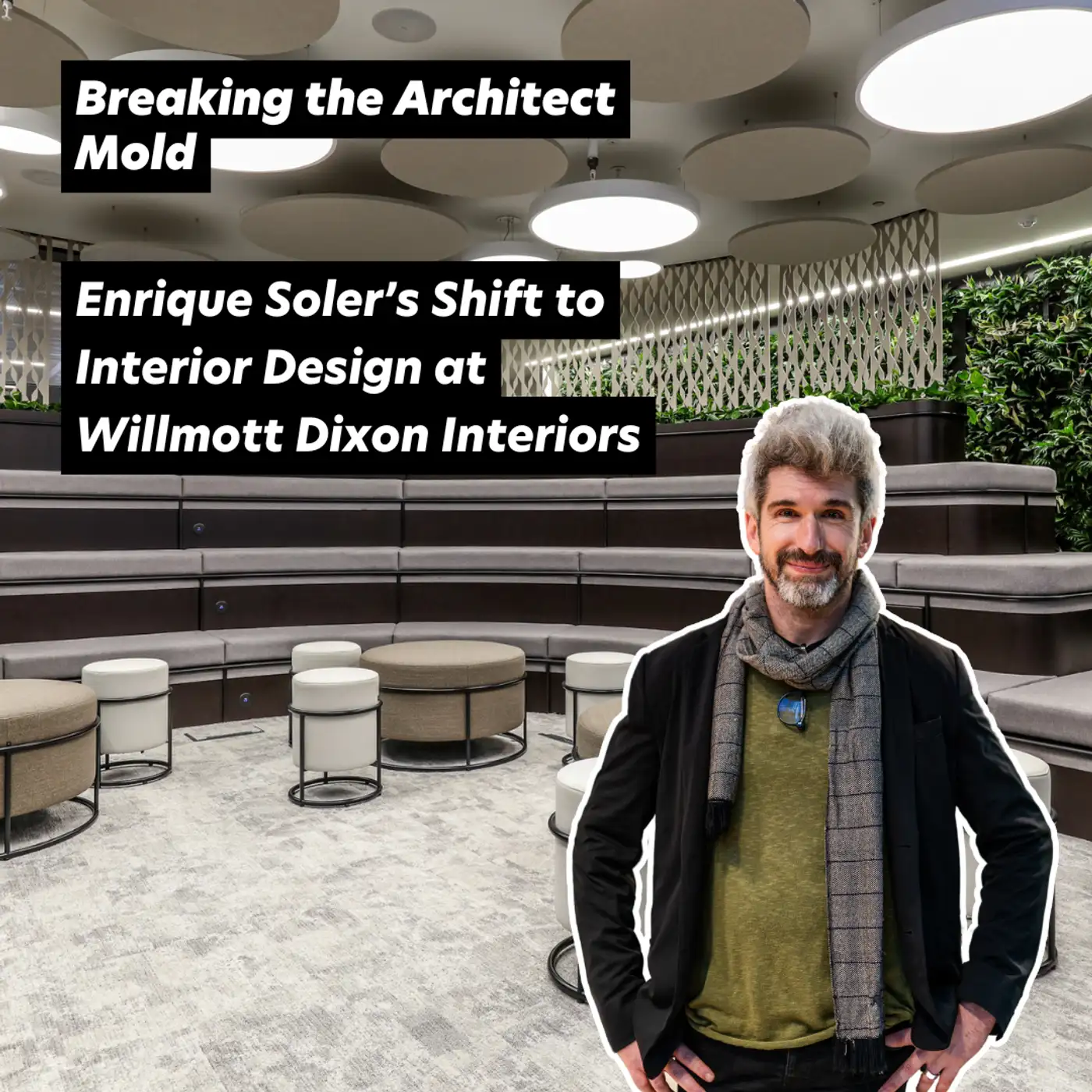 Cover artwork for Breaking the Architect Mold: Enrique Soler’s Shift to Interior Design at Willmott Dixon Interiors