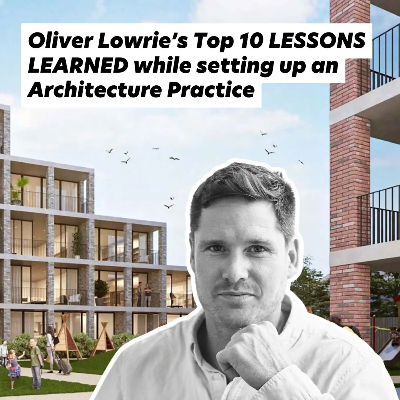 Cover artwork for Oliver Lowrie’s Top 10 LESSONS LEARNED made while setting up an Architecture Practice