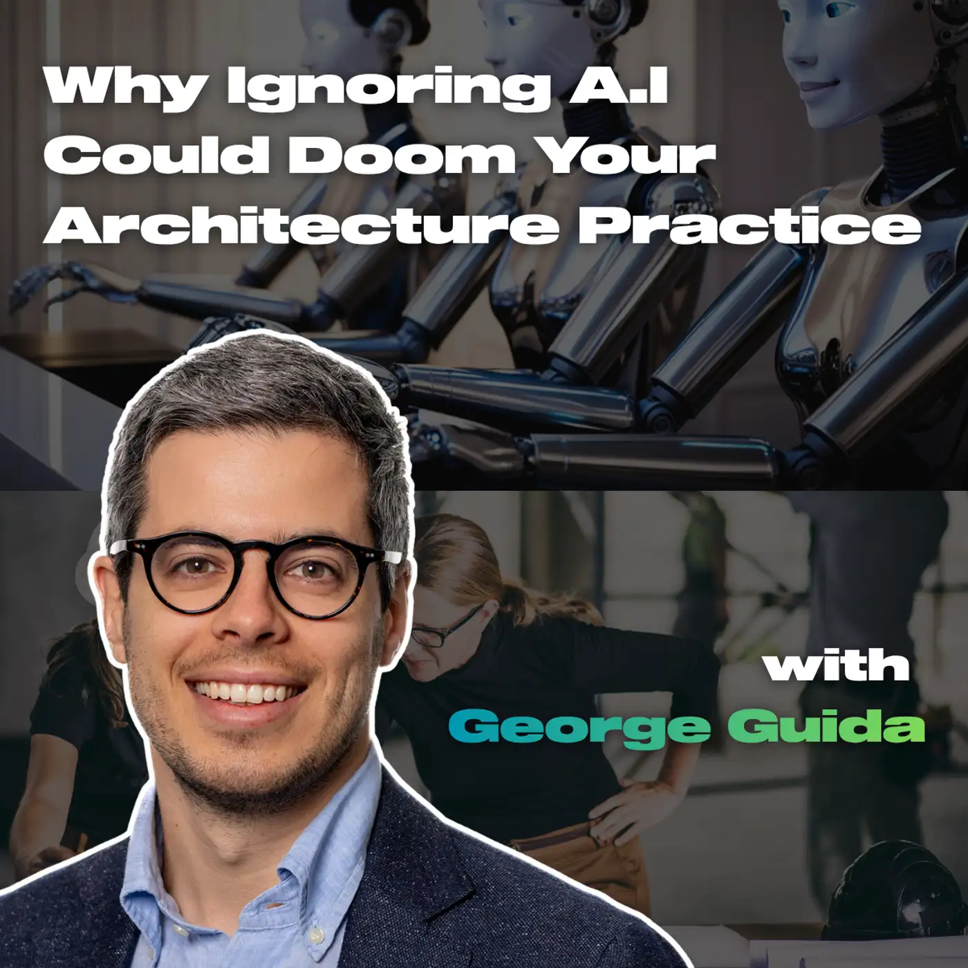 Cover artwork for Why Ignoring AI Could Spell Doom for Your Architecture Practice ft. George Guida