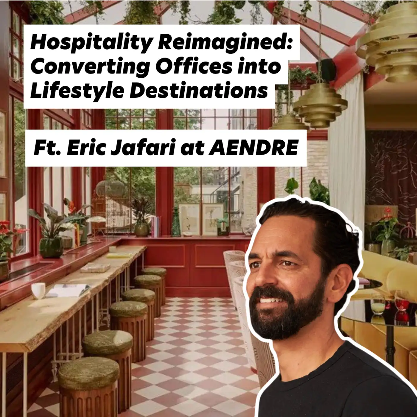 Cover artwork for Hospitality Reimagined: Converting Offices into Lifestyle Destinations. Ft. Eric Jafari at AENDRE