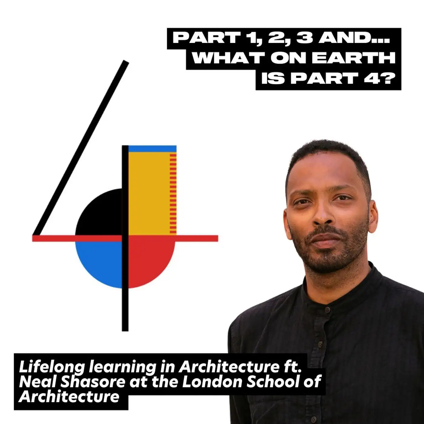 Cover artwork for What on earth is Part 4 in Architecture?! Ft. Neal Shasore at London School of Architecture