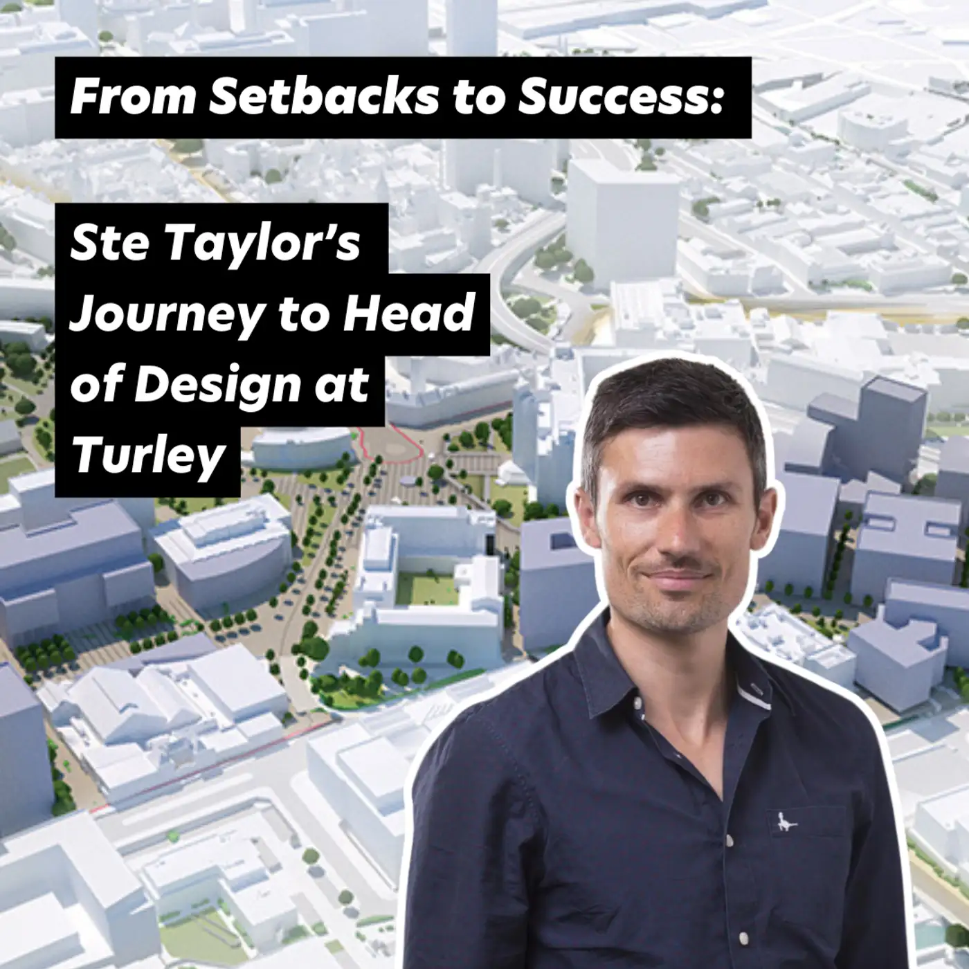 Cover artwork for From Setbacks to Success: Ste Taylor’s Journey to Head of Design at Turley