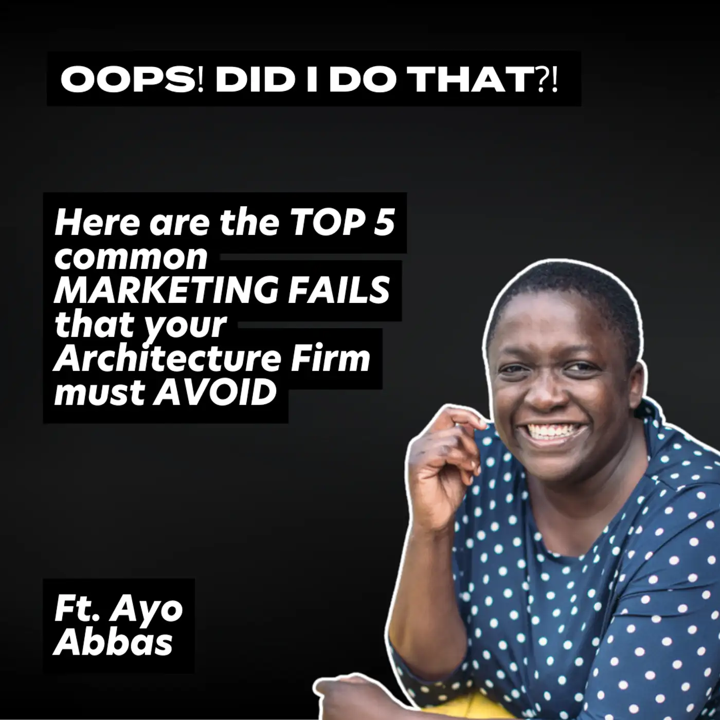 Cover artwork for Oops! Did I Do That? Ayo Abbas Spills the Tea on the Top 5 Architecture Marketing Mistakes