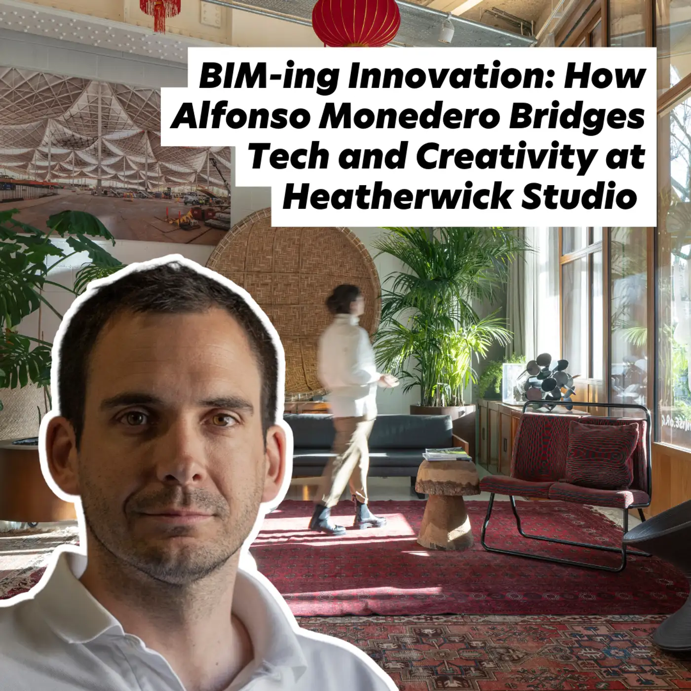 Cover artwork for BIM-ing Innovation: How Alfonso Monedero Bridges Tech and Creativity at Heatherwick Studio