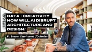 Data and Creativity: How will AI disrupt Architecture and Design, with Steven Charlton at i/o atelier