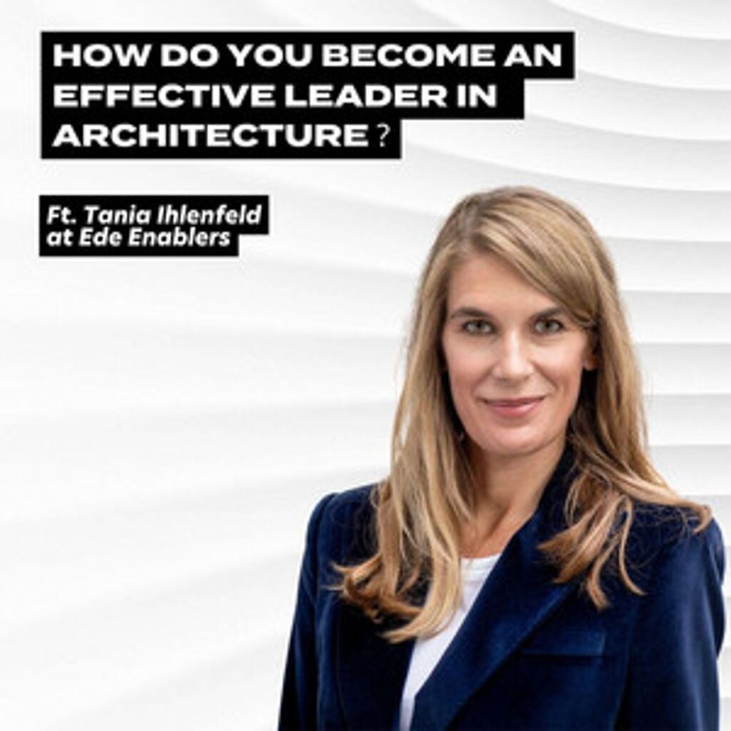 How to Become an Effective Leader in Architecture, ft. Tania Ihlenfeld at Ede Enablers