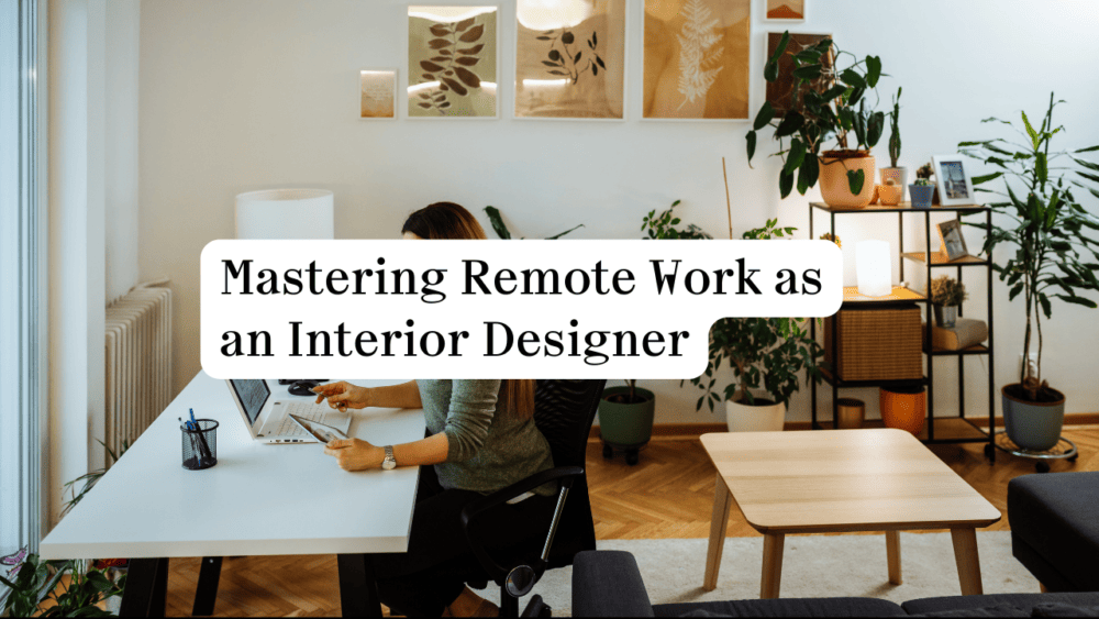 Mastering Remote Work As An Interior Designer - Architecture Social