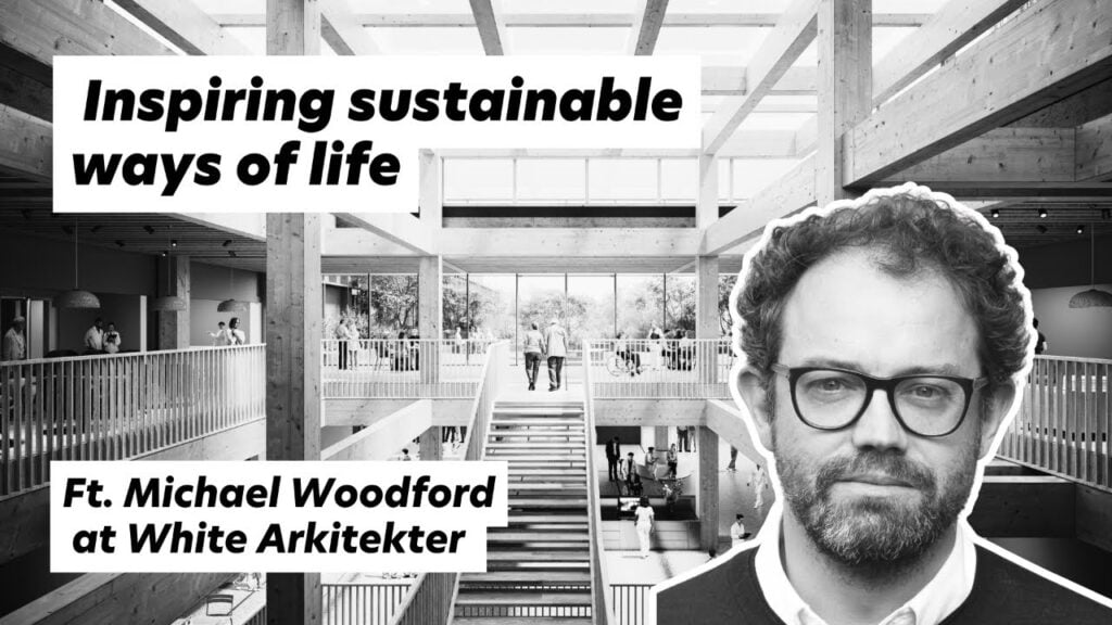 Inspiring Sustainable Ways of Life, ft. Michael Woodford at White Arkitekter