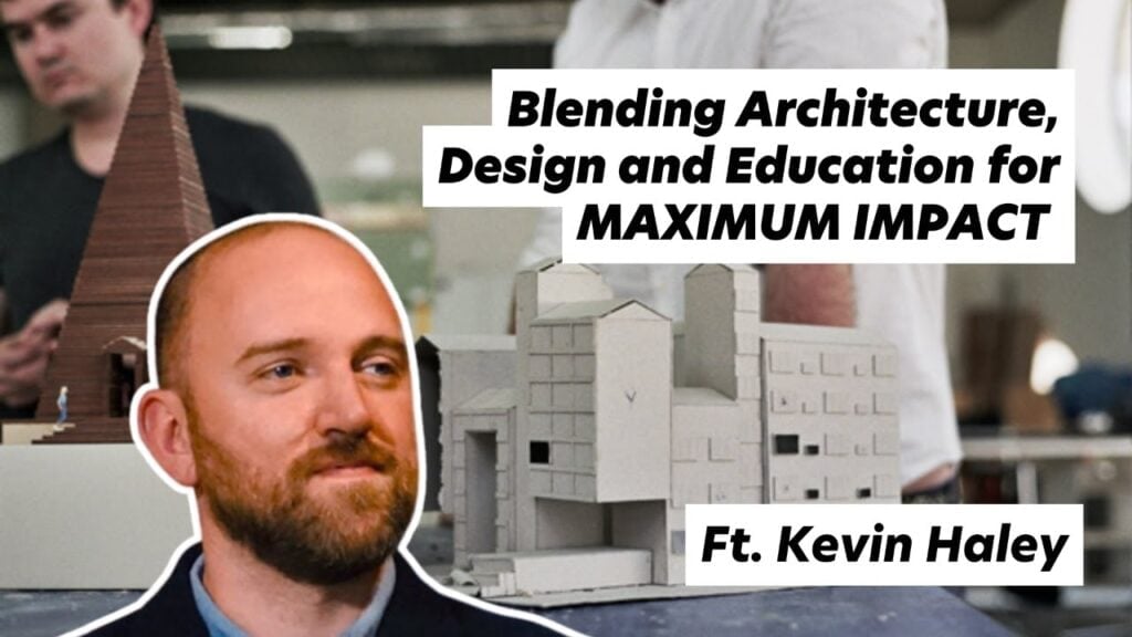 Blending Architecture, Design and Education, ft. Kevin Haley of Studio InPlace