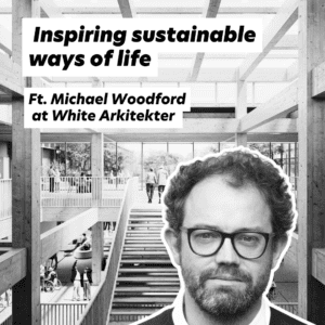 Michael Woodford on Sustainable Living at White Arkitekter