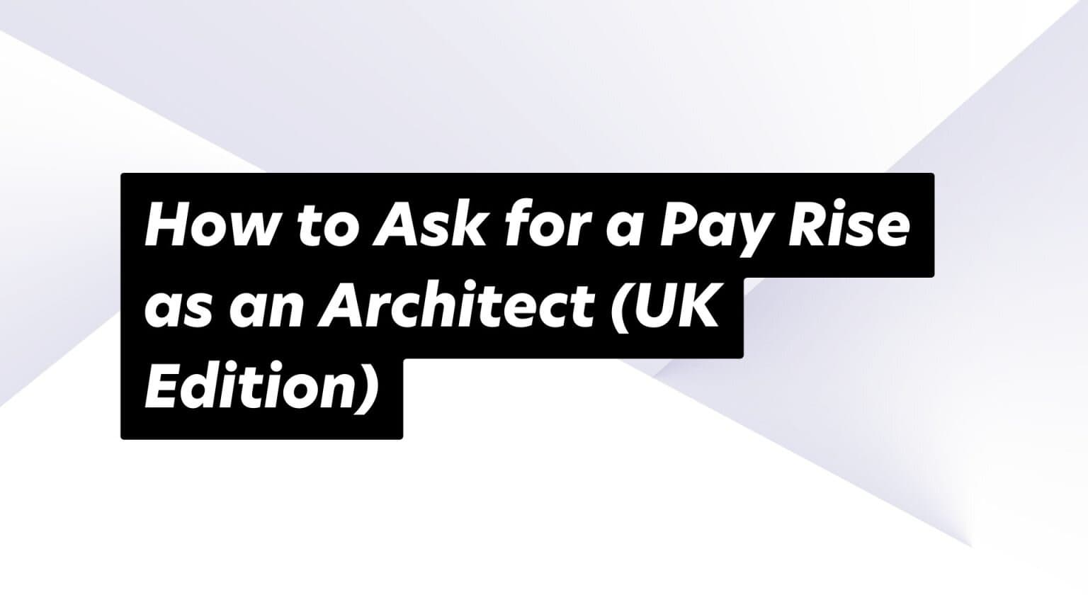 April Pay Rise How To Ask For A Pay Rise As An Architect UK
