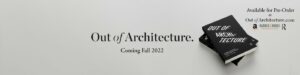 Out of Architecture book release Fall 2023 - Pre-order at OutofArchitecture.com.