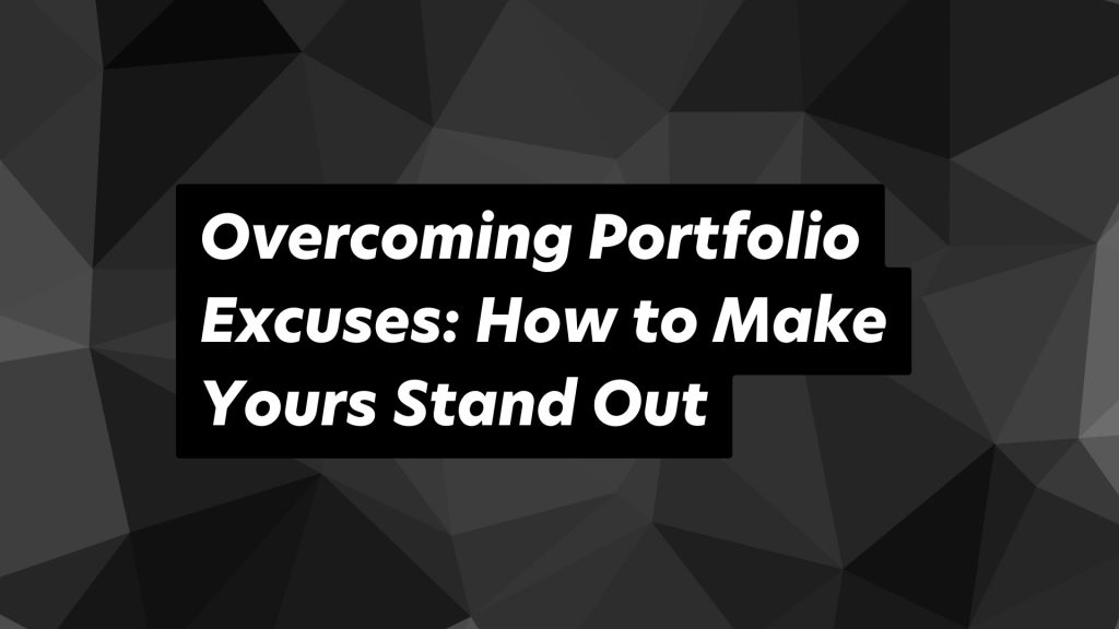 Master your portfolio and stand out by overcoming common excuses.