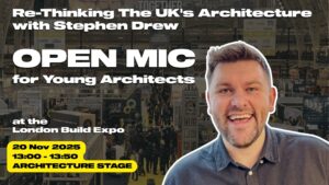 Stephen Drew hosts Open Mic for Young Architects at London Build Expo 2025.